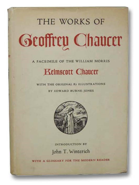 The Works of Geoffrey Chaucer: A Facsimile of the William Morris Kelmscott Chaucer, with the Original 87 Illustrations by Edward Burne-Jones, Together with an Introduction by John T. Winterich, and a Glossary for the Modern Reader