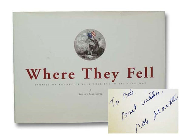 Where They Fell: Stories of Rochester Area Soldiers in the Civil War