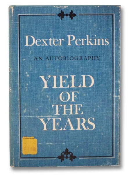 Yield of the Years: An Autobiography [Dexter Perkins]