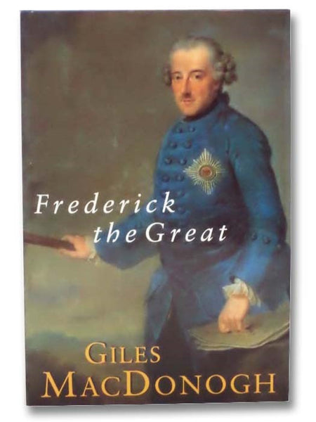 Frederick the Great: A Life in Deed and Letters
