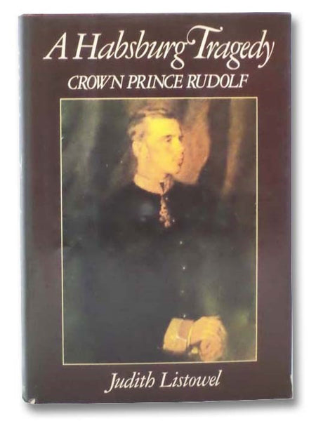 A Habsburg Tragedy: Crown Prince Rudolf