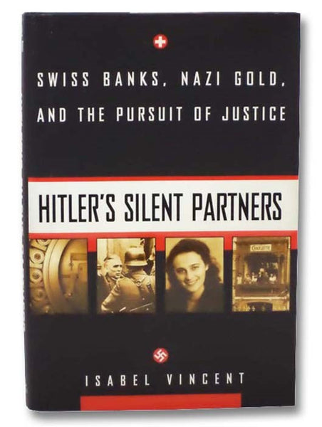Hitler's Silent Partners: Swiss Banks, Nazi Gold, and the Pursuit of Justice