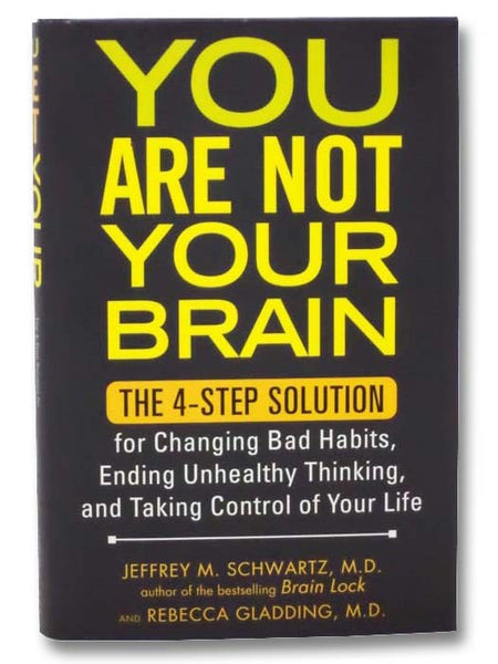 You Are Not Your Brain: The 4-Step Solution for Changing Bad Habits, Ending Unhealthy Thinking, and Taking Control of Your Life