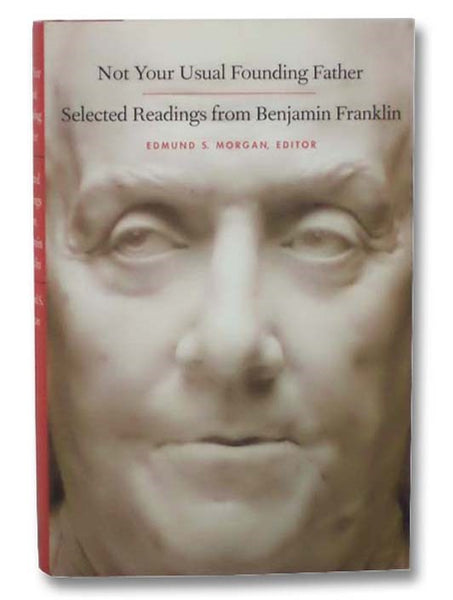 Not Your Usual Founding Father: Selected Readings from Benjamin Franklin