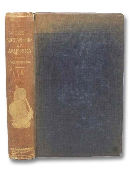 The Buccaneers of America: A True Account of the Most Remarkable Assaults Committed of Late Years upon the Coasts of the West Indies by the Buccaneers of Jamaica and Tortuga (Both English and French), Wherein are contained more especially the Unparallele…