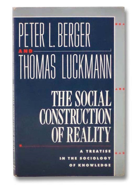 The Social Construction of Reality: A Treatise in the Sociology of Knowledge