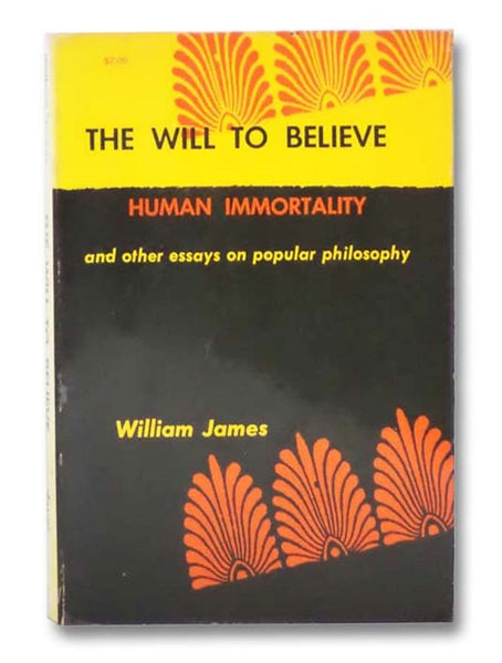 The Will to Believe: Human Immortality, and Other Essays on Popular Philosophy