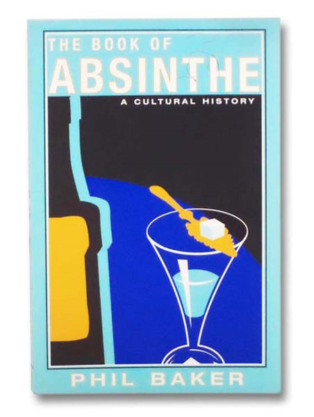 The Book of Absinthe: A Cultural History