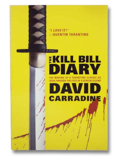 The Kill Bill Diary: The Making of a Tarantino Classic as Seen Through the Eyes of a Screen Legend