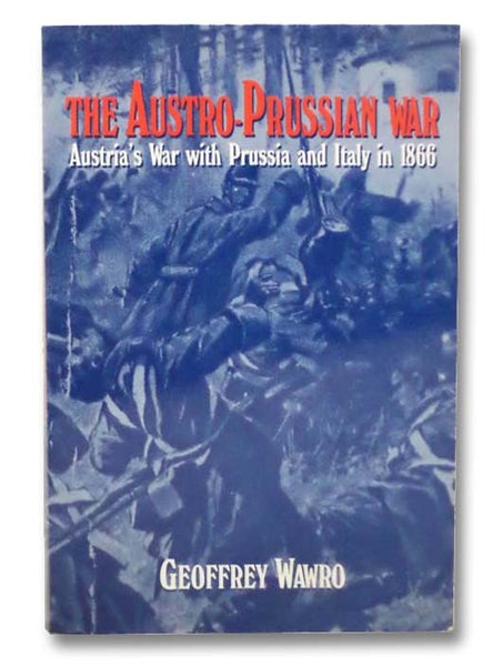 The Austro-Prussian War: Austria's War with Prussia and Italy in 1866