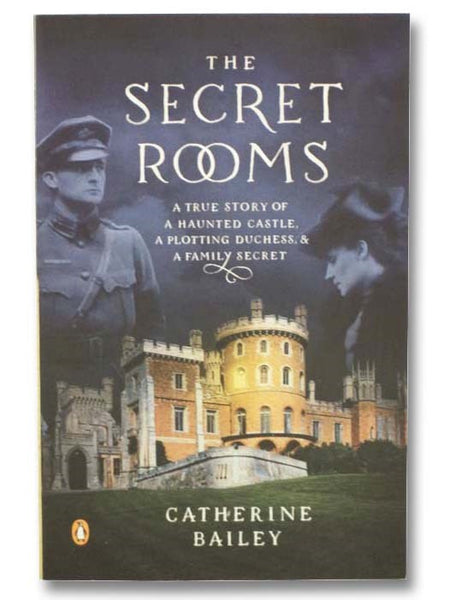 The Secret Rooms: A True Story of a Haunted Castle, a Plotting Duchess, and a Family Secret