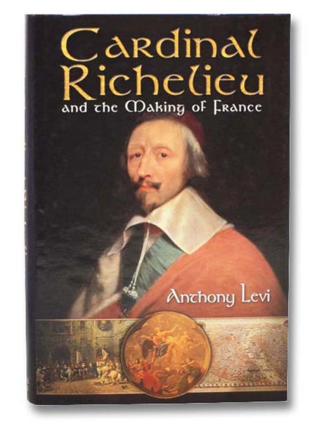 Cardinal Richelieu and the Making of France