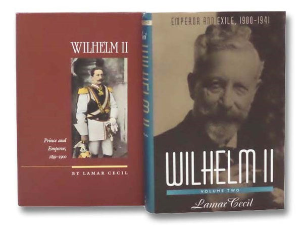 Wilhelm II, in Two Volumes: Volume I: Prince and Emperor, 1859-1900; Volume II: Emperor and Exile, 1900-1941