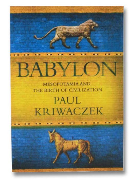 Babylon: Mesopotamia and the Birth of Civilization