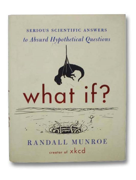 What If?: Serious Scientific Answers to Absurd Hypothetical Questions