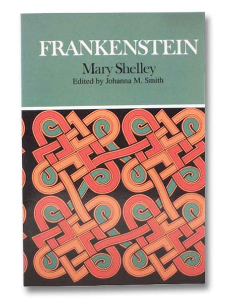 Frankenstein: Complete, Authoritative Text with Biographical and Historical Contexts, Critical History, and Essays from Five Contemporary Critical Perspectives