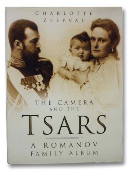 The Camera and the Tsars: A Romanov Family Album