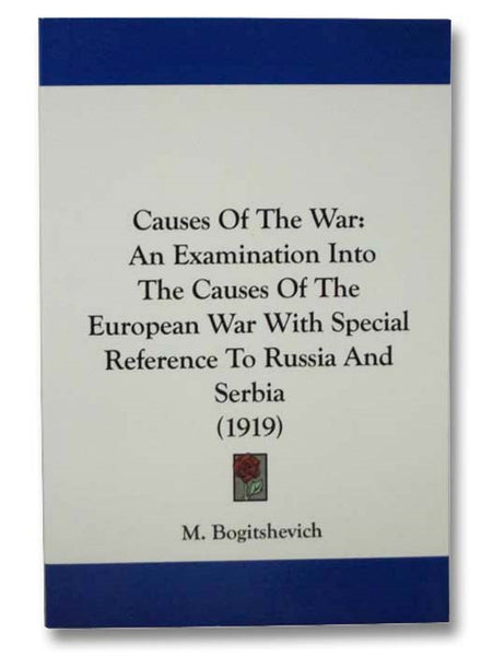 Causes of the War: An Examination Into the Causes of the European War with Special Reference to Russia and Serbia (1919)
