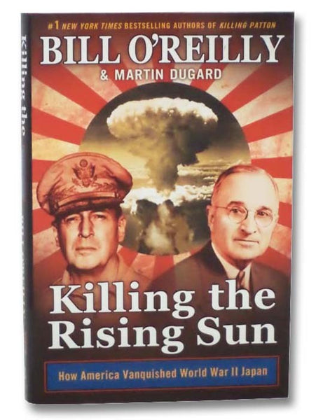 Killing the Rising Sun: How America Vanquished World War II Japan