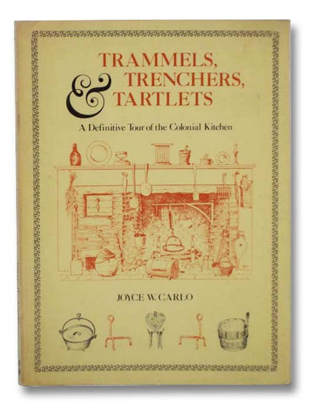 Trammels, Trenchers, and Tartlets: A Definitive Tour of the Colonial Kitchen