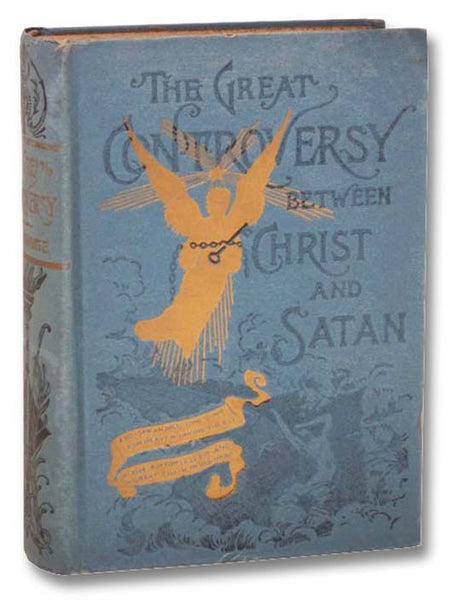 The Great Controversy Between Christ and Satan: The Conflict of the Ages in the Christian Dispensation
