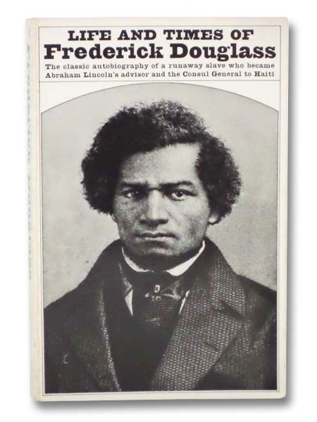 Life and Times of Frederick Douglass, Written by Himself: His Early Life as a Slave, His Escape from Bondage, and His Complete History