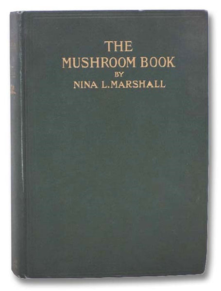 The Mushroom Book: A Popular Guide to the Identification and Study of Our Commoner Fungi, with Special Emphasis on the Edible Varieties