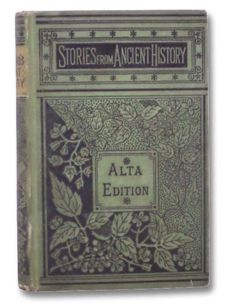 True Stories, from Ancient History: Chronologically Arranged, from the Creation of the World to the Death of Charlemagne (Alta Edition)