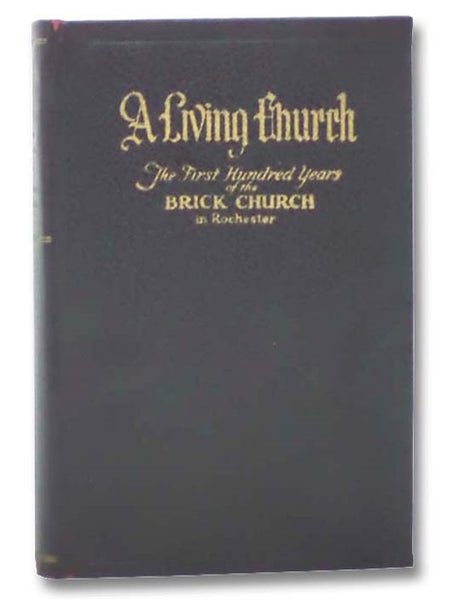 A Living Church: The First Hundred Years of Brick Church in Rochester