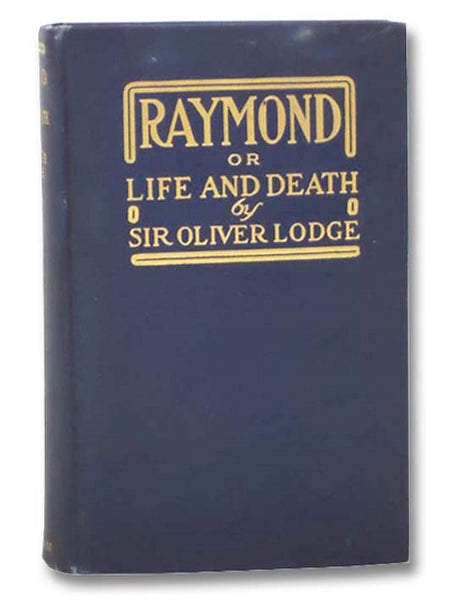 Raymond or Life and Death, with Examples of the Evidence for Survival of Memory and Affection After Death