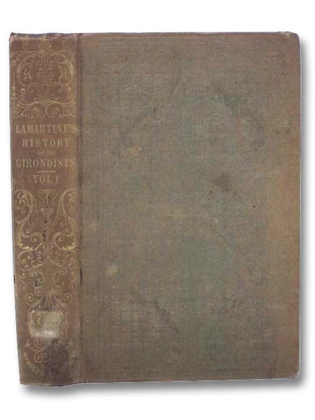 History of the Girondists; or, Personal Memoirs of the Patriots of the French Revolution (Volume 1 of 3)