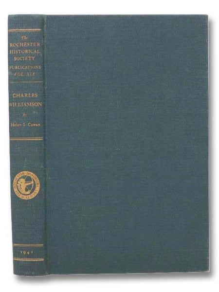 The Rochester Historical Society Publications Fund Series, Volume XIX: Charles Williamson: Genesee Promoter--Friend of Anglo-American Rapprochement