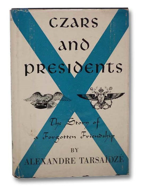 Czars and Presidents: The Story of a Forgotten Friendship