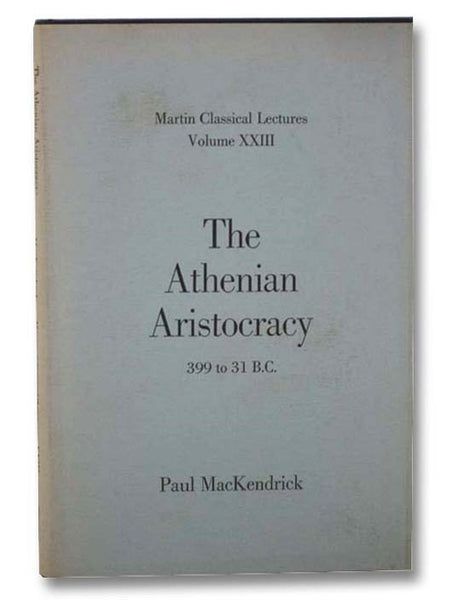 The Athenian Aristocracy, 399 to 31 B.C. (Martin Classical Lectures, Volume XXIII)