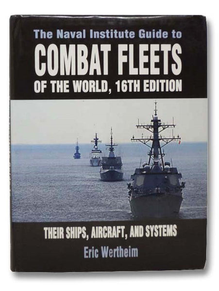 The Naval Institute Guide to Combat Fleets of the World, 16th Edition: Their Ships, Aircraft, and Systems [Sixteenth]