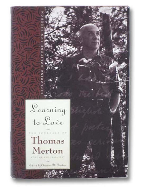 Learning to Love: Exploring Solitude and Freedom (The Journals of Thomas Merton, Volume Six [6]: 1966-1967)