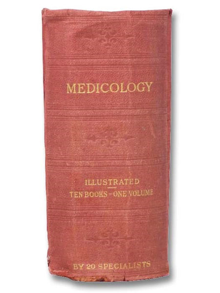 Medicology or Home Encyclopedia of Health. A Complete Family Guide. Abounding in Practical Household Information on the Structure and Functions of the Human Body, the Laws of Hygiene, Diet, Accidents and Emergencies, Accessory Treatments and Remedies, Ai…
