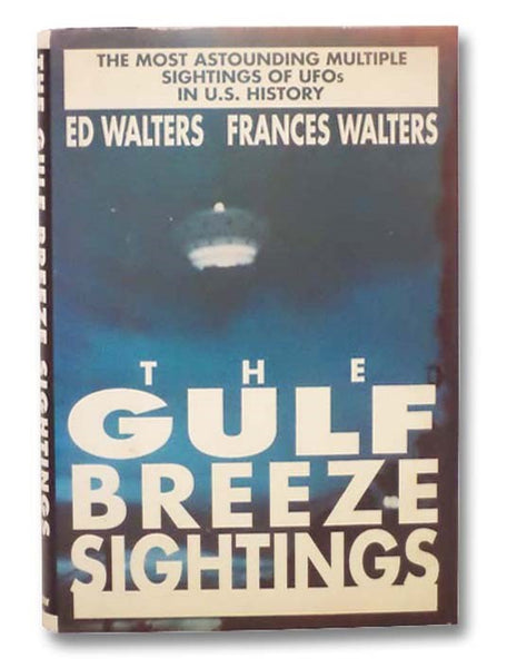 The Gulf Breeze Sightings: The Most Astounding Multiple Sightings of UFOs in U.S. History