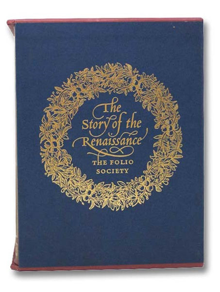 The Story of the Renaissance: The Florentine Renaissance; Europe from Renaissance to Reformation; The Renaissance in Europe; The Flowering of the Renaissance Travel and Discovery in the Renaissance (The Folio Society, with Slipcase)