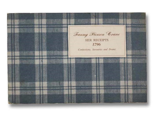 Fanny Pierson Crane: Her Receipts, 1796: Confections, Savouries and Drams