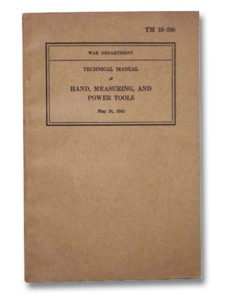 Technical Manual Hand, Measuring, and Power Tools, May 26, 1941 (War Department TM 10-590)