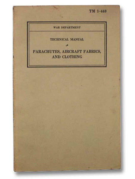 Technical Manual Parachutes, Aircraft Fabrics, and Clothing (War Department TM 1-440)