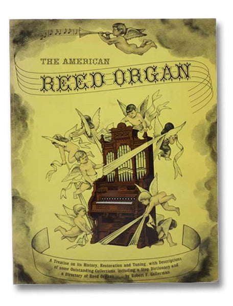 The American Reed Organ: Its History; How It Works; How to Rebuild It