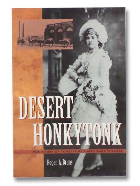 Desert Honkytonk: The Story of Tombstone's Bird Cage Theatre