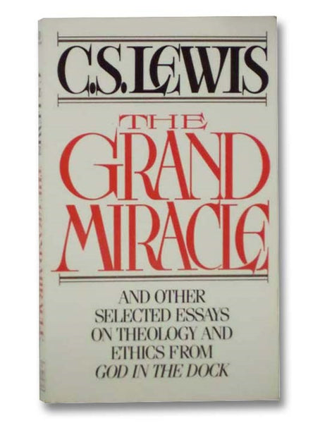 The Grand Miracle and Other Selected Essays on Theology and Ethics from God in the Dock