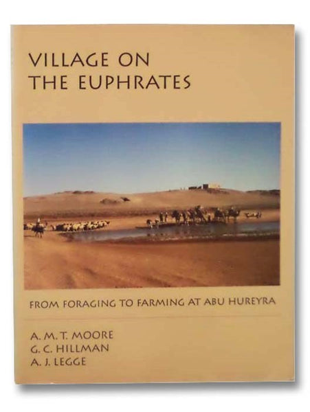 Village on the Euphrates: From Foraging to Farming at Abu Hureyra