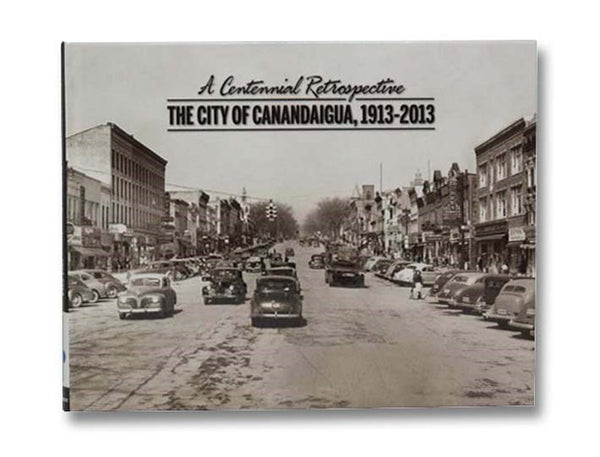 A Centennial Retrospective: The City of Canandaigua, 1913-2013
