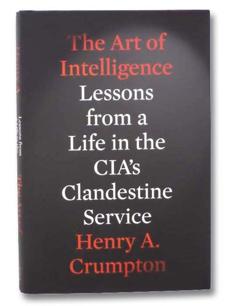 The Art of Intelligence: Lessons from a Life in the CIA's Clandestine Service