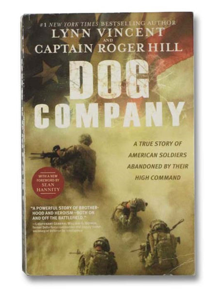 Dog Company: A True Story of American Soldiers Abandoned By Their High Command