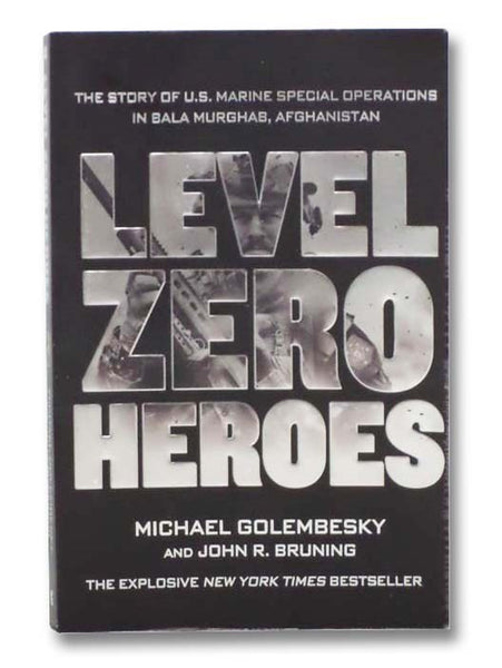 Level Zero Heroes: The Story of U.S. Marine Special Operations in Bala Murghab, Afghanistan